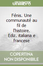 Fénis. Une communauté au fil de l'histoire. Ediz. italiana e francese libro