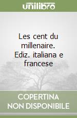 Les cent du millenaire. Ediz. italiana e francese libro