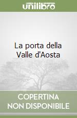 La porta della Valle d'Aosta libro