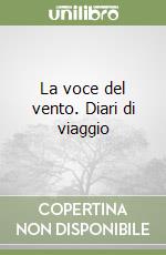 La voce del vento. Diari di viaggio libro