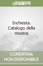 Inchiesta. Catalogo della mostra libro
