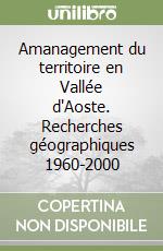 Amanagement du territoire en Vallée d'Aoste. Recherches géographiques 1960-2000 libro