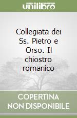 Collegiata dei Ss. Pietro e Orso. Il chiostro romanico libro