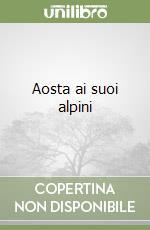 Aosta ai suoi alpini