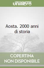 Aosta. 2000 anni di storia libro