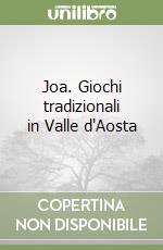 Joa. Giochi tradizionali in Valle d'Aosta libro