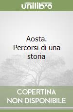 Aosta. Percorsi di una storia