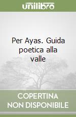 Per Ayas. Guida poetica alla valle libro