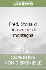 Fred. Storia di una volpe di montagna libro