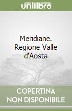 Meridiane. Regione Valle d'Aosta libro