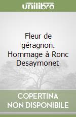 Fleur de géragnon. Hommage à Ronc Desaymonet