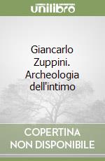 Giancarlo Zuppini. Archeologia dell'intimo libro