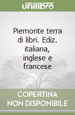 Piemonte terra di libri. Ediz. italiana, inglese e francese libro