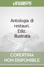 Antologia di restauri. Ediz. illustrata