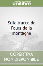 Sulle tracce de l'ours de la montagne libro
