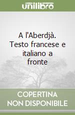 A l'Aberdjà. Testo francese e italiano a fronte libro