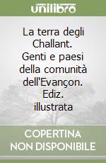 La terra degli Challant. Genti e paesi della comunità dell'Evançon. Ediz. illustrata libro