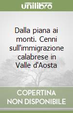 Dalla piana ai monti. Cenni sull'immigrazione calabrese in Valle d'Aosta libro