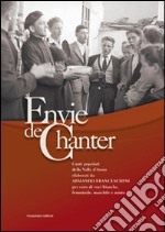 Envie de chanter. Canti popolari della Valle d'Aosta elaborati per coro di voci bianche, femminile, maschile e misto libro