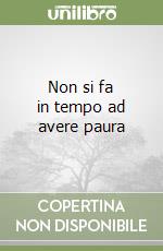 Non si fa in tempo ad avere paura libro