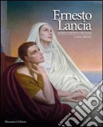 Ernesto Lancia. Un pittore valsesiano in Valle d'Aosta. Ediz. illustrata libro