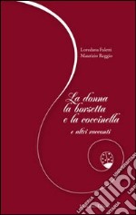 La donna, la borsetta, la coccinella e altri racconti libro