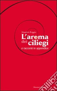 L'aroma dei ciliegi e racconti in appendice libro