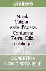 Manila Calipari. Valle d'Aosta. Contadina Terra. Ediz. multilingue libro