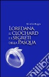 Loredana, il clocahrd e i segreti della Pasqua libro di Reggio Maurizio