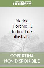 Marina Torchio. I dodici. Ediz. illustrata libro