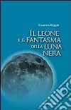 Il leone e il fanstama della luna nera libro