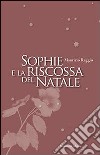 Sophie e la riscossa del Natale libro di Reggio Maurizio