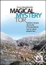 Magical Mystery Tor. Fatiche e facezie di uno che il Tor des Géants non lo voleva proprio fare