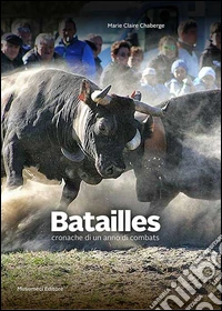 Batailles. Cronache di un anno di combats. Ediz. illustrata libro