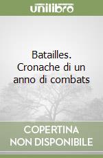 Batailles. Cronache di un anno di combats libro