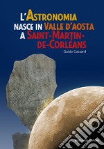 L'astronomia nasce in Valle d'Aosta a Saint-Martin-de-Corléans libro