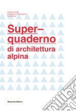 Super-quaderno di architettura alpina libro