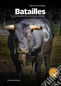 Batailles. Cronache di un anno di combats. Ediz. illustrata libro
