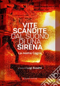Vite scandite dal suono di una sirena. La nostra Cogne libro