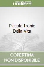 Piccole Ironie Della Vita libro