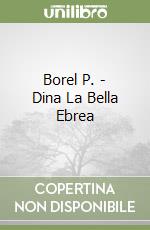 Borel P. - Dina La Bella Ebrea libro