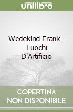 Wedekind Frank - Fuochi D'Artificio libro