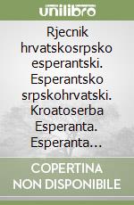 Rjecnik hrvatskosrpsko esperantski. Esperantsko srpskohrvatski. Kroatoserba Esperanta. Esperanta serbokroata vortaro libro