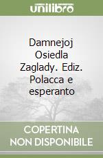 Damnejoj Osiedla Zaglady. Ediz. Polacca e esperanto