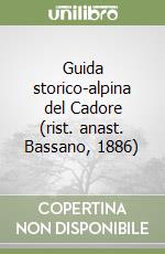 Guida storico-alpina del Cadore (rist. anast. Bassano, 1886) libro