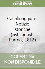 Casalmaggiore. Notizie storiche (rist. anast. Parma, 1812) libro