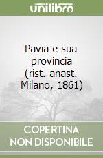 Pavia e sua provincia (rist. anast. Milano, 1861) libro