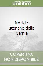 Notizie storiche delle Carnia