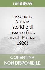 Lissonum. Notizie storiche di Lissone (rist. anast. Monza, 1926) libro