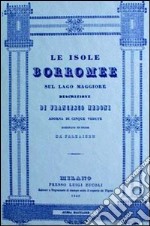 Le isole Borromee sul Lago Maggiore (rist. anast. Milano, 1840) libro